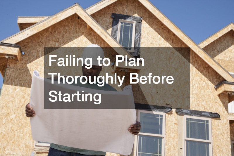 Failing to Plan Thoroughly Before Starting