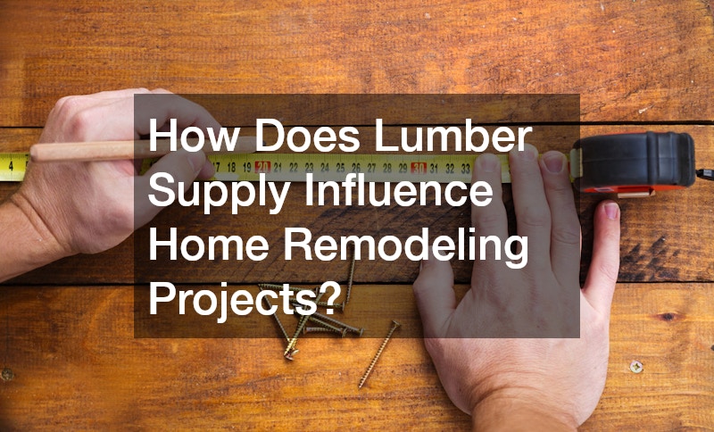 How Does Lumber Supply Influence Home Remodeling Projects?