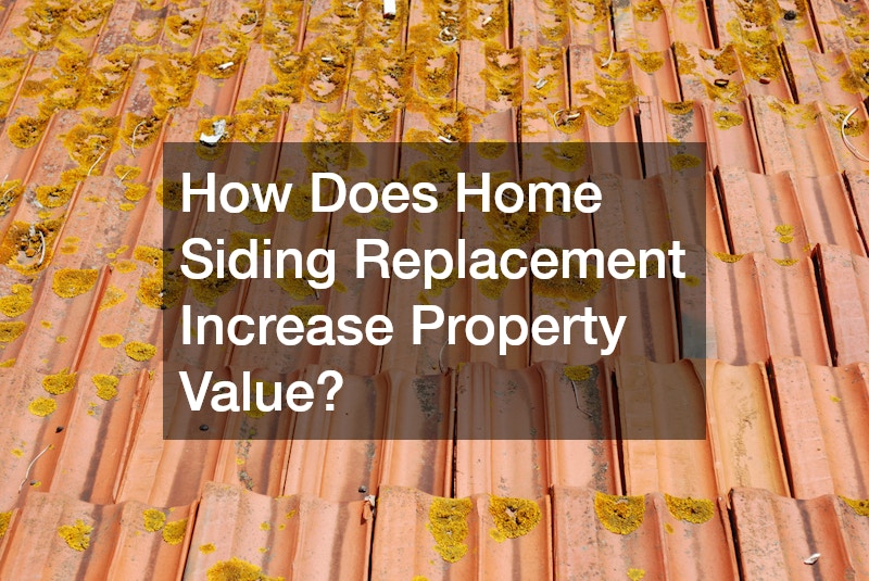 How Does Home Siding Replacement Increase Property Value?