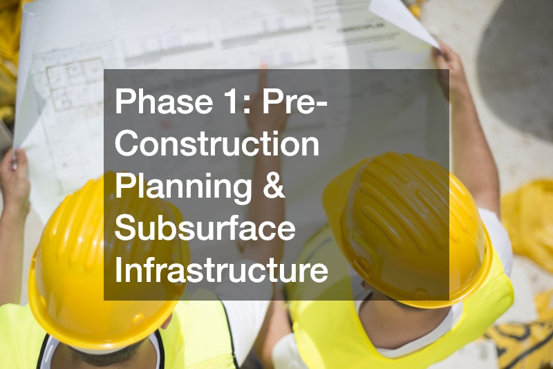 Phase 1: Pre-Construction Planning & Subsurface Infrastructure