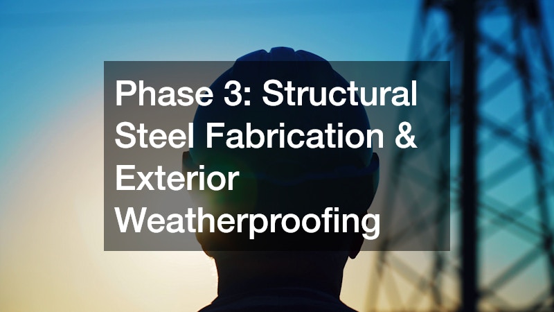 Phase 3: Structural Steel Fabrication & Exterior Weatherproofing