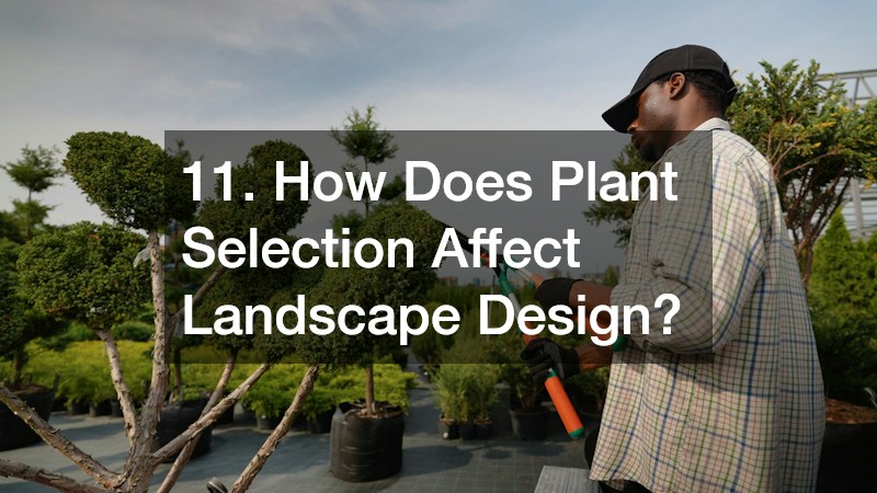 11. How Does Plant Selection Affect Landscape Design?