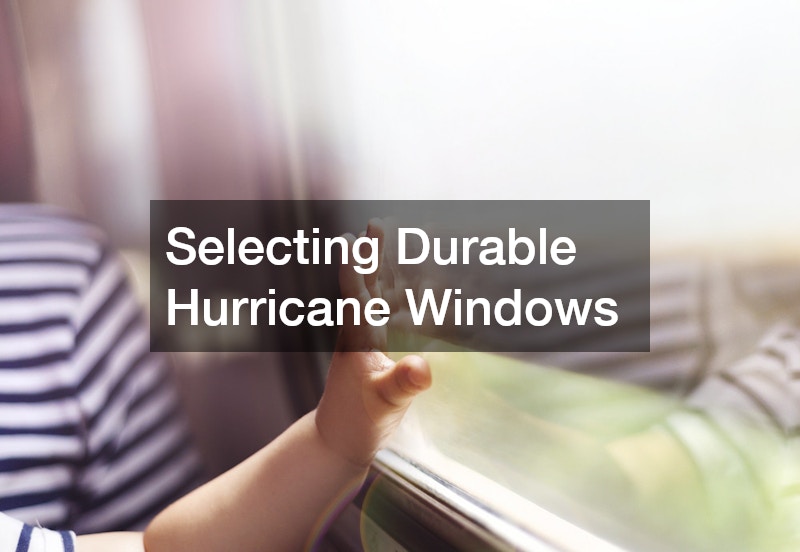 Selecting Durable Hurricane Windows