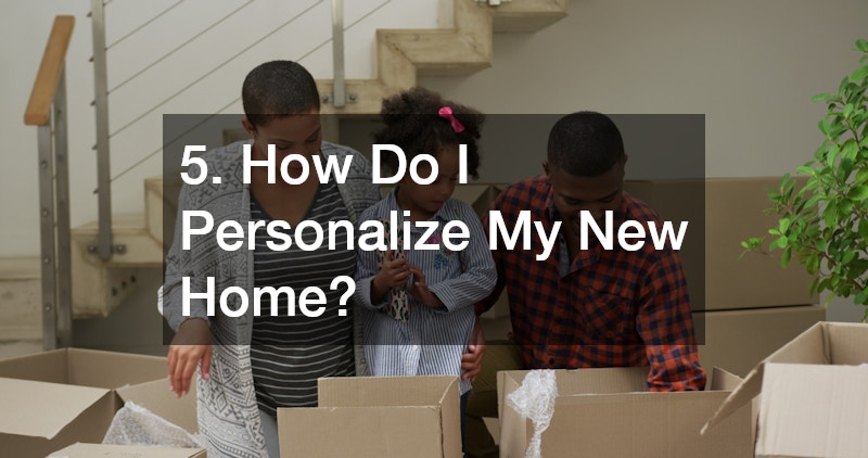 5. How Do I Personalize My New Home?
