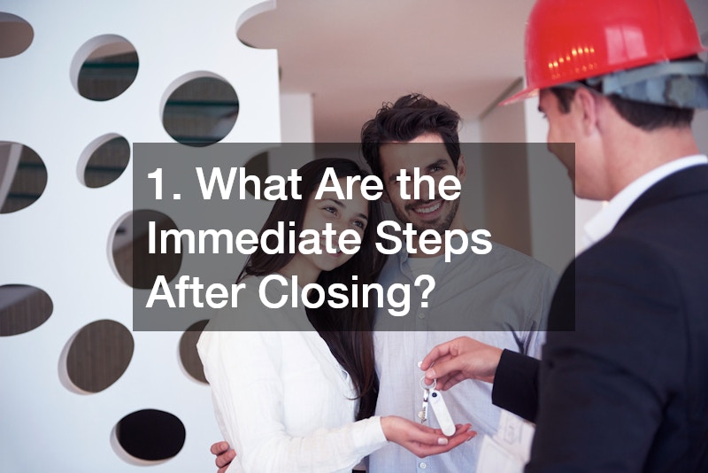 1. What Are the Immediate Steps After Closing?