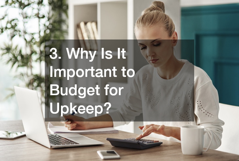 3. Why Is It Important to Budget for Upkeep?