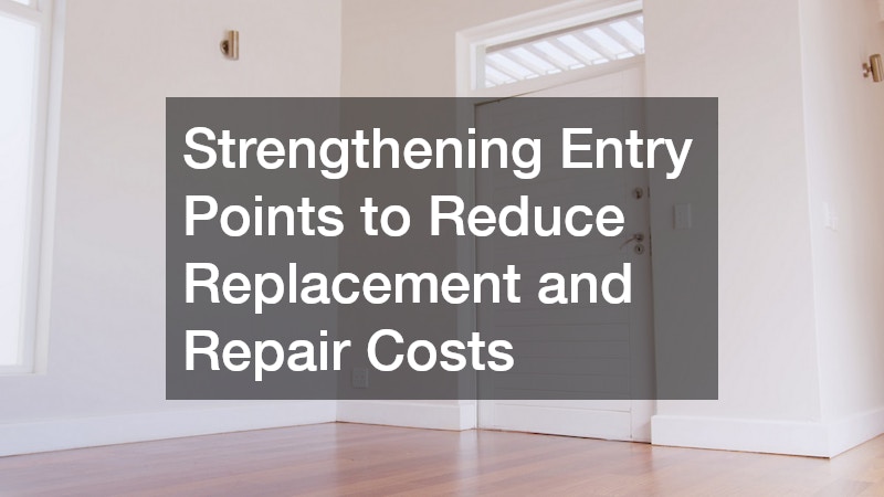 Strengthening Entry Points to Reduce Replacement and Repair Costs
