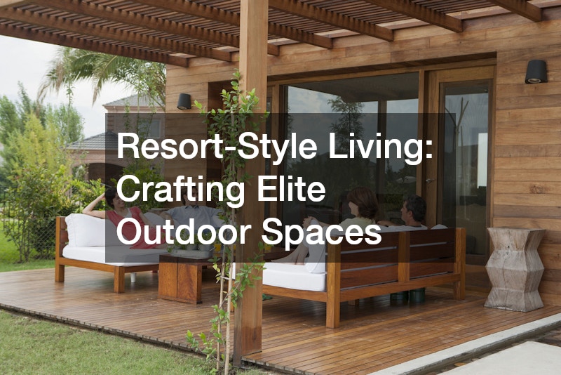 Resort-Style Living: Crafting Elite Outdoor Spaces
