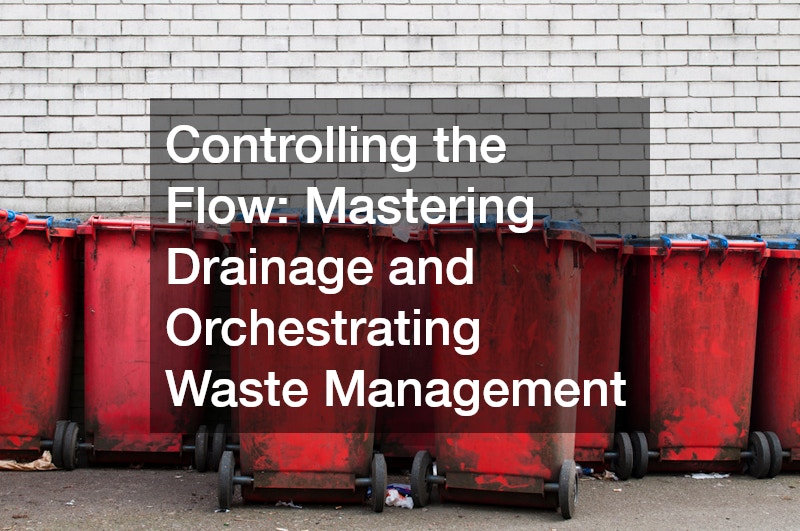 Controlling the Flow: Mastering Drainage and Orchestrating Waste Management