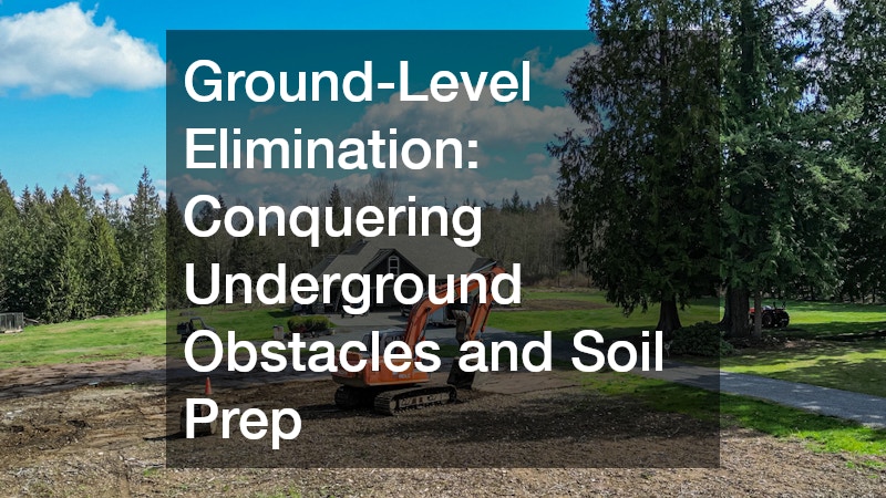 Ground-Level Elimination: Conquering Underground Obstacles and Soil Prep