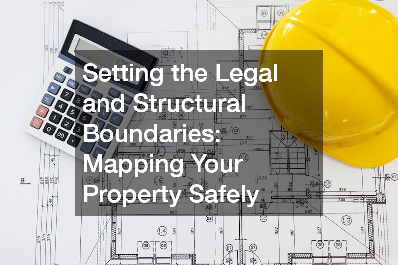 Setting the Legal and Structural Boundaries: Mapping Your Property Safely