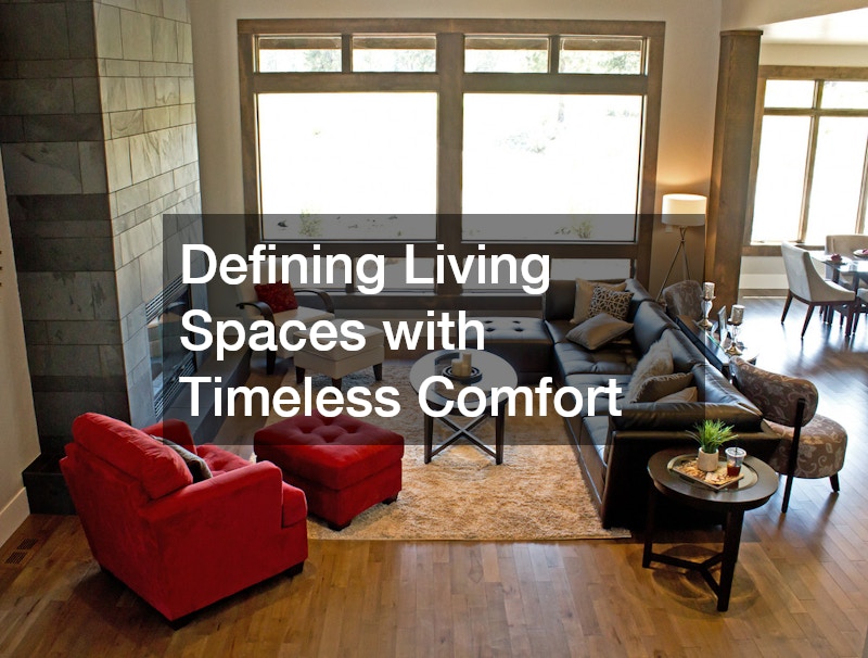 Defining Living Spaces with Timeless Comfort