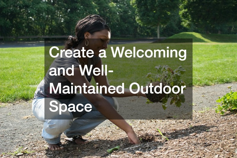 Create a Welcoming and Well-Maintained Outdoor Space