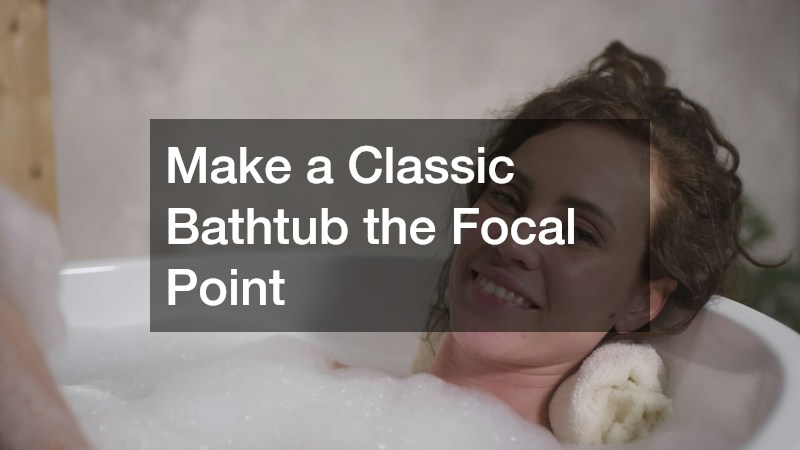Make a Classic Bathtub the Focal Point