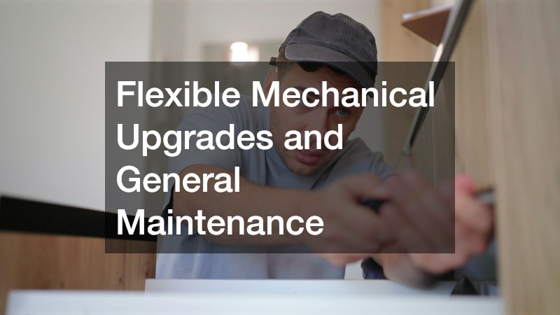 Flexible Mechanical Upgrades and General Maintenance