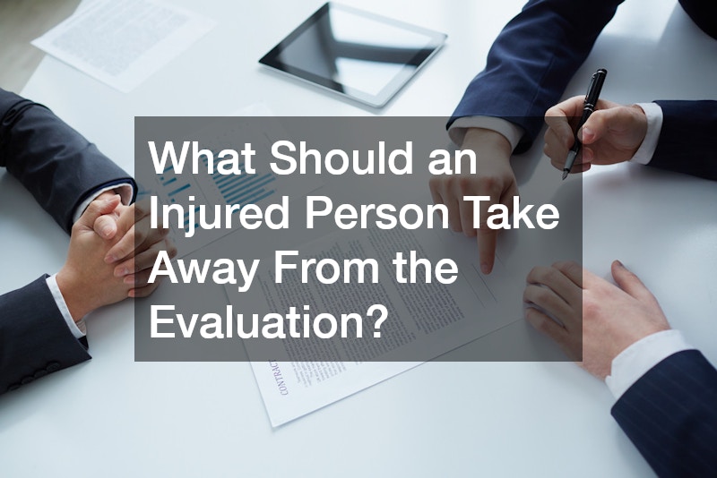 What Should an Injured Person Take Away From the Evaluation?