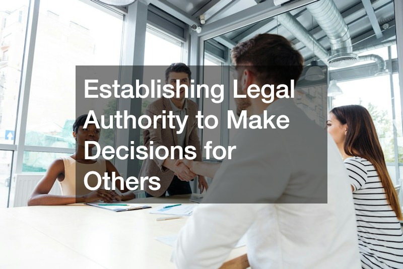 Establishing Legal Authority to Make Decisions for Others