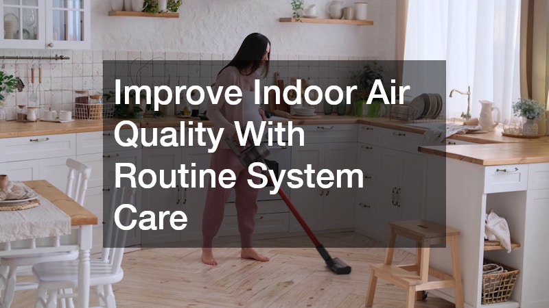 Improve Indoor Air Quality With Routine System Care