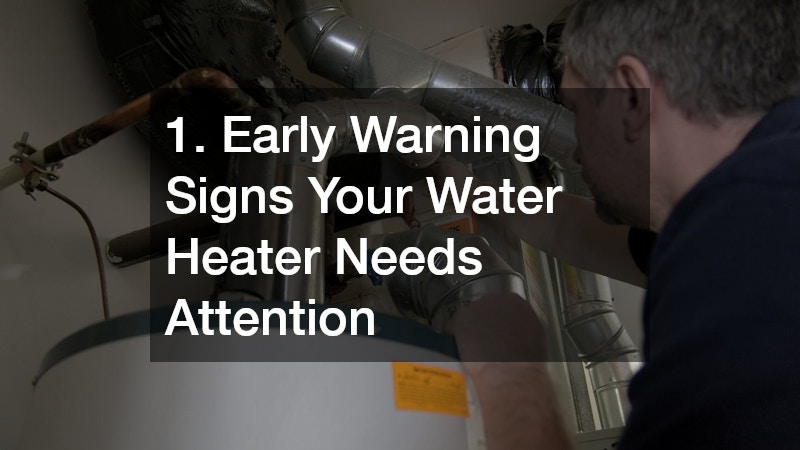 1. Early Warning Signs Your Water Heater Needs Attention