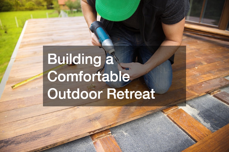 Building a Comfortable Outdoor Retreat