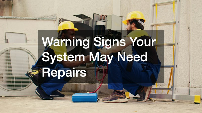 Warning Signs Your System May Need Repairs