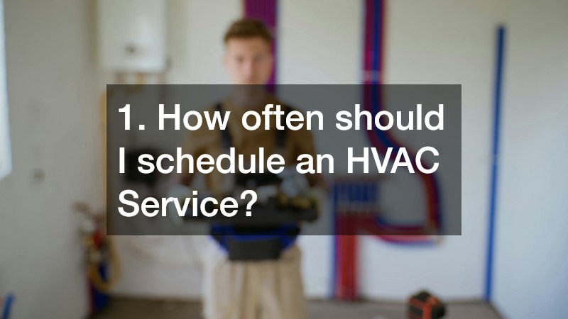 1. How often should I schedule an HVAC Service?