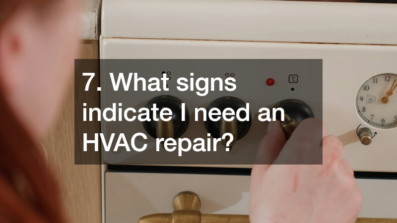 7. What signs indicate I need an HVAC repair?