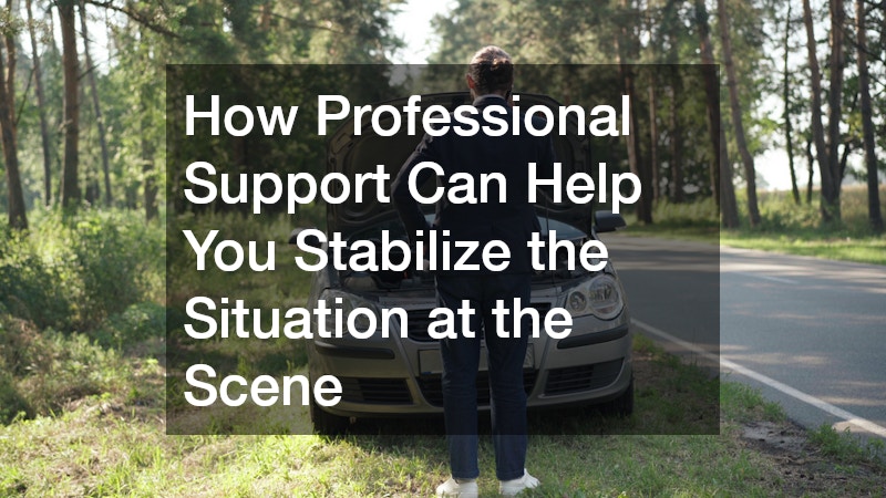 How Professional Support Can Help You Stabilize the Situation at the Scene