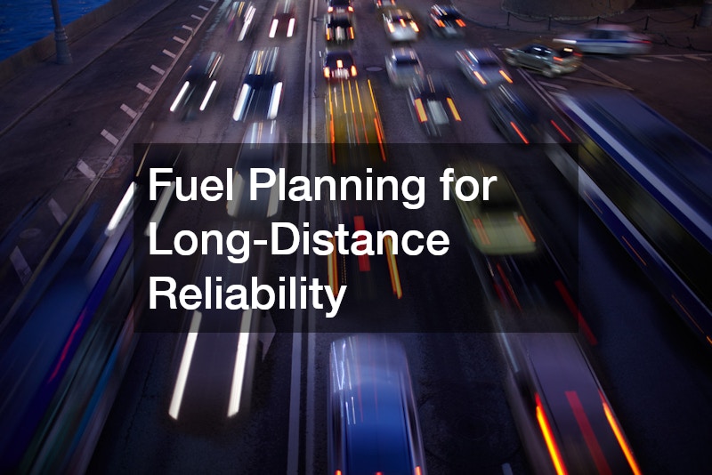 Fuel Planning for Long-Distance Reliability