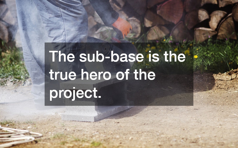 The sub-base is the true hero of the project. 
