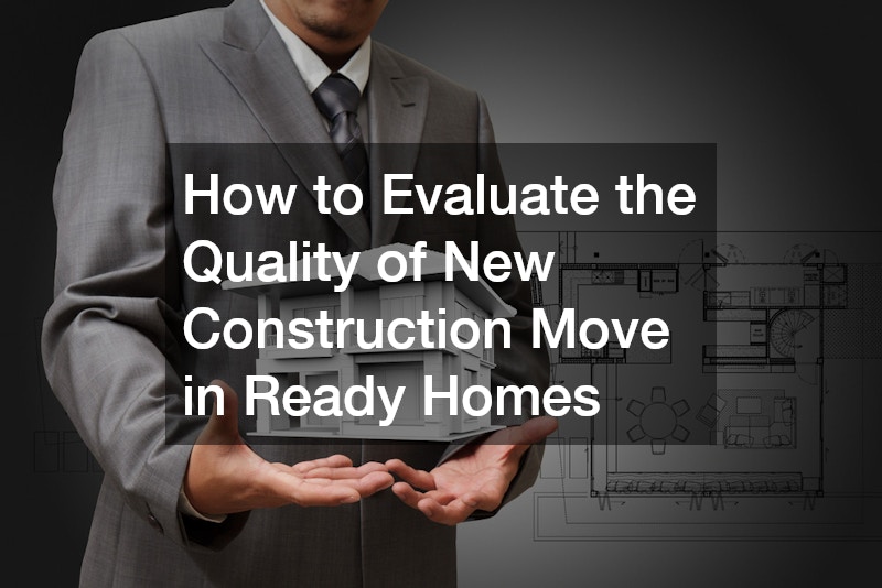 How to Evaluate the Quality of New Construction Move in Ready Homes