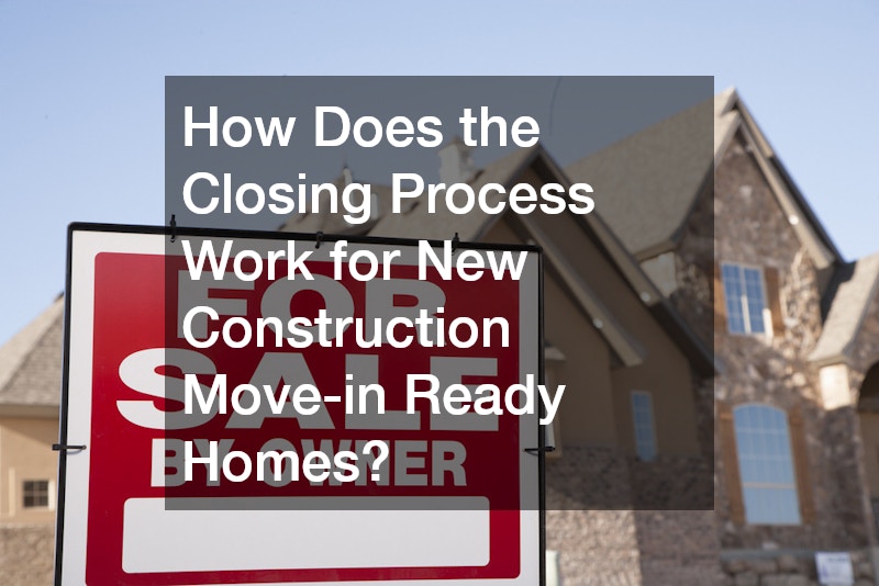 How Does the Closing Process Work for New Construction Move-in Ready Homes?