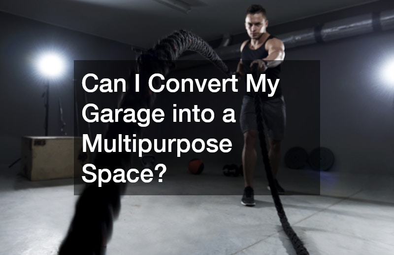 Can I Convert My Garage into a Multipurpose Space?
