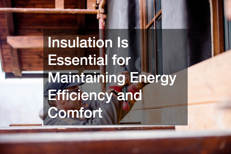 Insulation Is Essential for Maintaining Energy Efficiency and Comfort