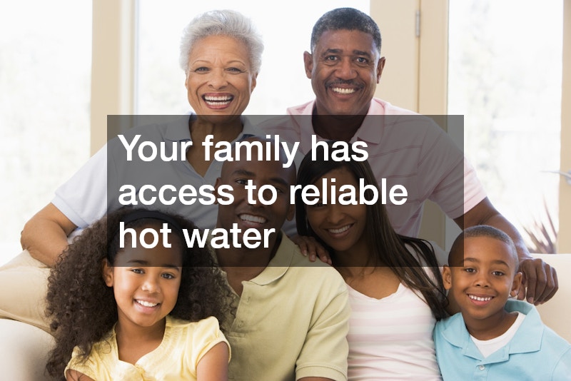 Your family has access to reliable hot water