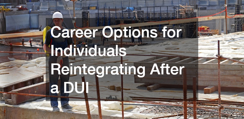 Career Options for Individuals Reintegrating After a DUI