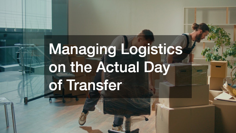 Managing Logistics on the Actual Day of Transfer