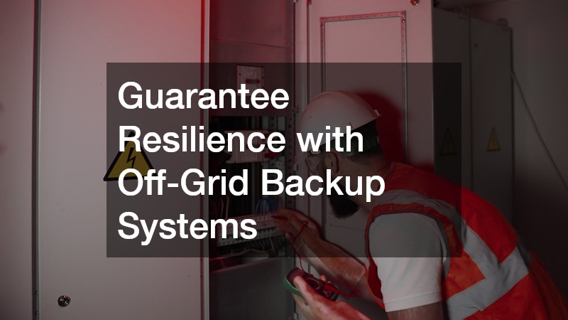 Guarantee Resilience with Off-Grid Backup Systems