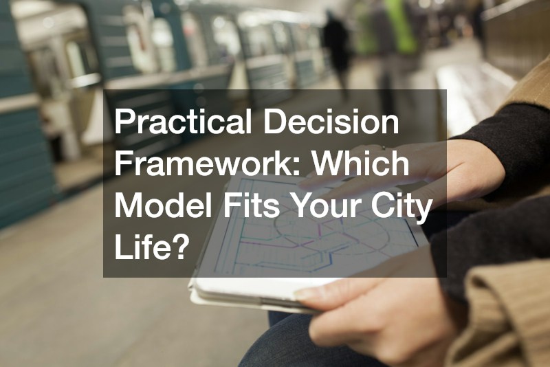 Practical Decision Framework: Which Model Fits Your City Life?