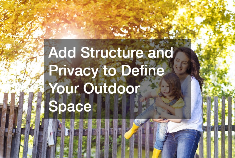 Add Structure and Privacy to Define Your Outdoor Space