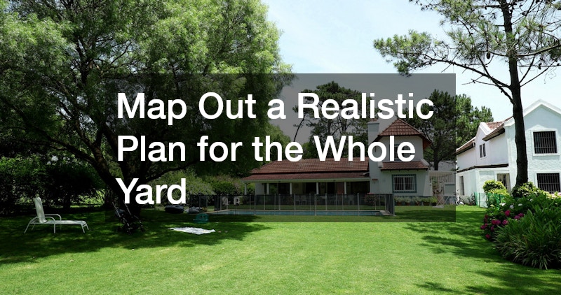 Map Out a Realistic Plan for the Whole Yard
