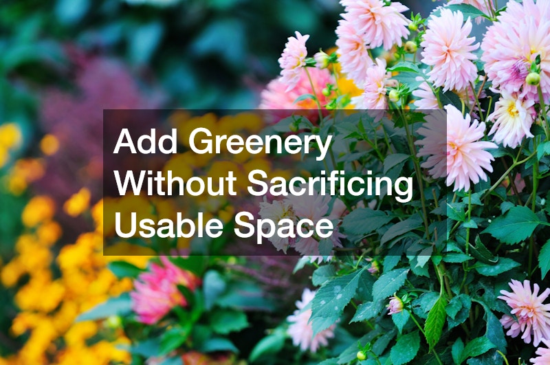 Add Greenery Without Sacrificing Usable Space