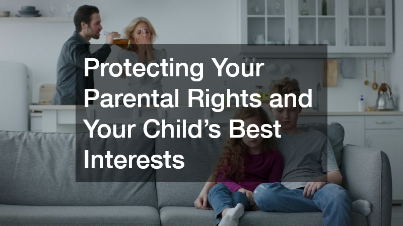 Protecting Your Parental Rights and Your Child’s Best Interests