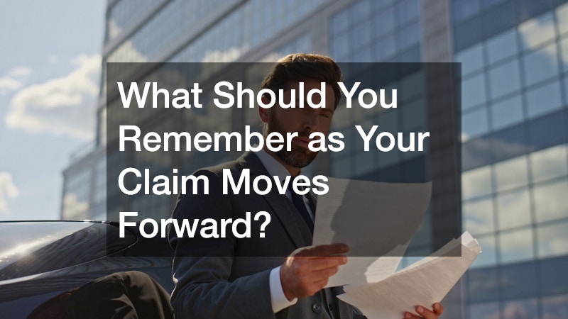 What Should You Remember as Your Claim Moves Forward?