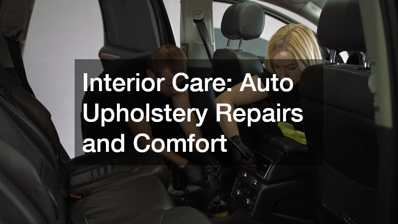 Interior Care: Auto Upholstery Repairs and Comfort