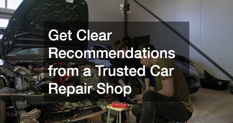 Get Clear Recommendations from a Trusted Car Repair Shop