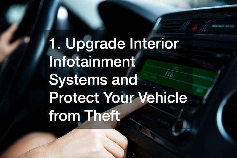 1. Upgrade Interior Infotainment Systems and Protect Your Vehicle from Theft
