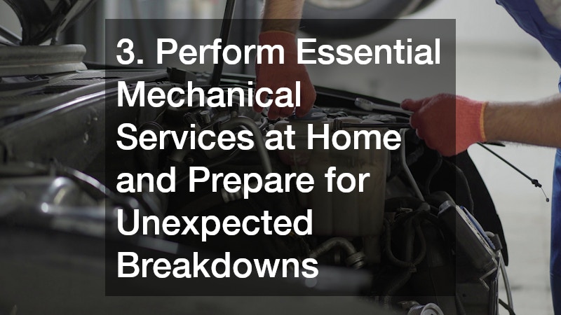 3. Perform Essential Mechanical Services at Home and Prepare for Unexpected Breakdowns