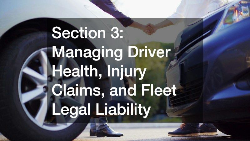 Section 3: Managing Driver Health, Injury Claims, and Fleet Legal Liability