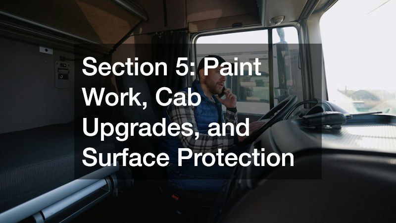 Section 5: Paint Work, Cab Upgrades, and Surface Protection